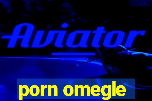 porn omegle
